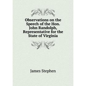 

Книга Observations on the Speech of the Hon John Randolph, Representative for the State of Virginia