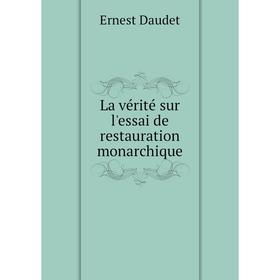 

Книга La vérité sur l'essai de restauration monarchique