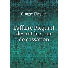 

Книга L'affaire Picquart devant la Cour de cassation