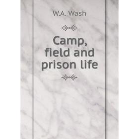 

Книга Camp, field and prison life. W. A. Wash