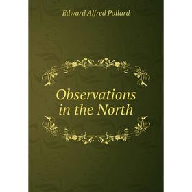 

Книга Observations in the North