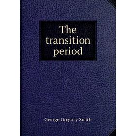 

Книга The transition period. George Gregory Smith