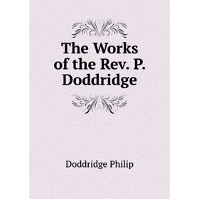 

Книга The Works of the Rev. P. Doddridge. Doddridge Philip