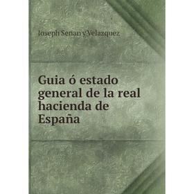 

Книга Guia ó estado general de la real hacienda de España. Joseph Senan y Velazquez