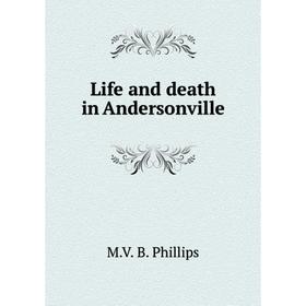 

Книга Life and death in Andersonville