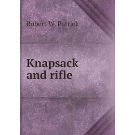 

Книга Knapsack and rifle