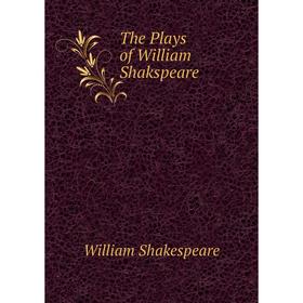 

Книга The Plays of William Shakspeare. Уильям Шекспир