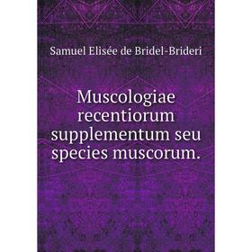 

Книга Muscologiae recentiorum supplementum seu species muscorum