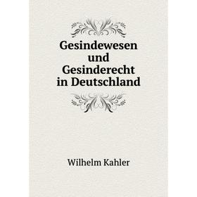 

Книга Gesindewesen und Gesinderecht in Deutschland. Wilhelm Kahler