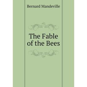 

Книга The Fable of the Bees. Bernard Mandeville