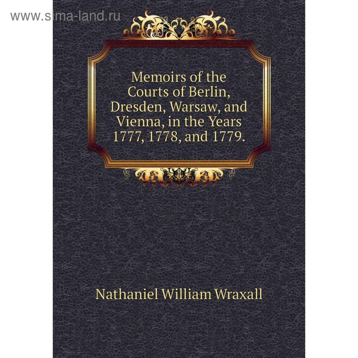 фото Книга memoirs of the courts of berlin, dresden, warsaw, and vienna, in the years 1777, 1778, and 1779 nobel press