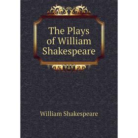 

Книга The Plays of William Shakespeare. Уильям Шекспир