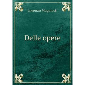 

Книга Delle opere. Lorenzo Magalotti