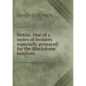 

Книга Notice One of a series of lectures especially prepared for the Blackstone Institute