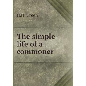 

Книга The simple life of a commoner. H. H. Green