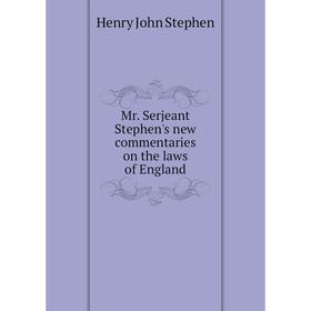 

Книга Mr Serjeant Stephen's new commentaries on the laws of England