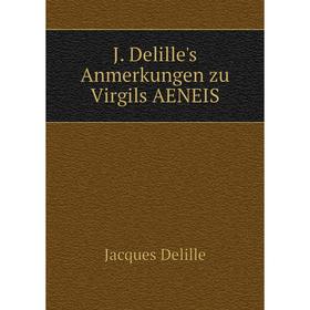 

Книга J. Delille's Anmerkungen zu Virgils AENEIS. Delille Jacques