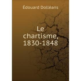 

Книга Le chartisme, 1830-1848