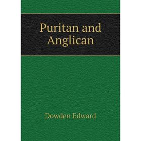 

Книга Puritan and Anglican. Dowden Edward