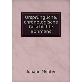 

Книга Ursprüngliche, chronologische Geschichte Böhmens. Johann Mehler