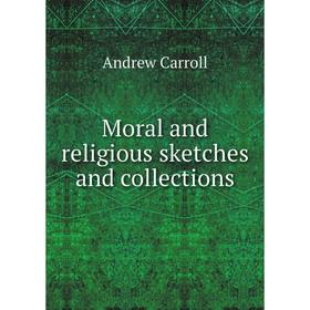 

Книга Moral and religious sketches and collections