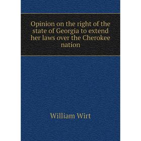 

Книга Opinion on the right of the state of Georgia to extend her laws over the Cherokee nation