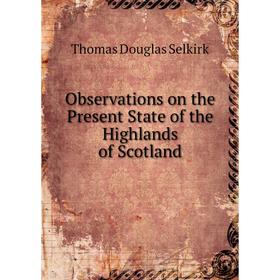 

Книга Observations on the Present State of the Highlands of Scotland