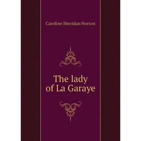 

Книга The lady of La Garaye. Caroline Sheridan Norton