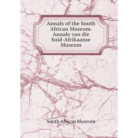 

Книга Annals of the South African Museum. Annale van die Suid-Afrikaanse Museum. South African Museum