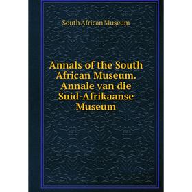 

Книга Annals of the South African Museum. Annale van die Suid-Afrikaanse Museum. South African Museum