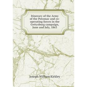 

Книга Itinerary of the Army of the Potomac and co-operating forces in the Gettysburg campaign, June and July, 1863. Joseph William Kirkley