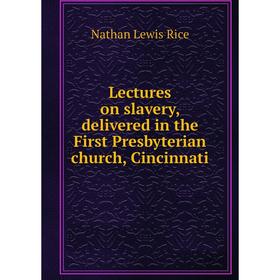 

Книга Lectures on slavery, delivered in the First Presbyterian church, Cincinnati