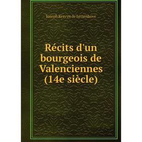 

Книга Récits d'un bourgeois de Valenciennes (14e siècle). Joseph Kervyn de Lettenhove