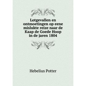 

Книга Lotgevallen en ontmoetingen op eene mislukte reize naar de Kaap de Goede Hoop in de jaren 1804
