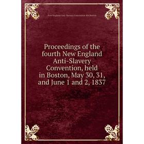 

Книга Proceedings of the fourth New England Anti-Slavery Convention, held in Boston, May 30, 31, and June 1 and 2, 1837