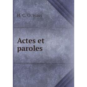 

Книга Actes et paroles. H. C. O. Huss
