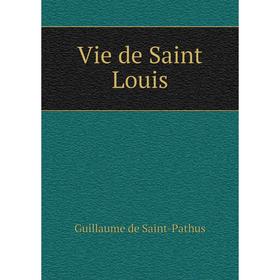 

Книга Vie de Saint Louis. Guillaume de Saint-Pathus