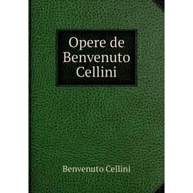 

Книга Opere de Benvenuto Cellini