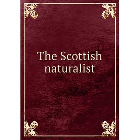 

Книга The Scottish naturalist