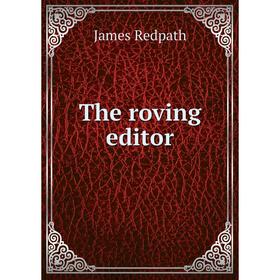 

Книга The roving editor. James Redpath