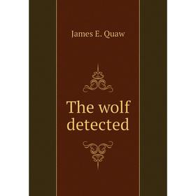 

Книга The wolf detected. James E. Quaw