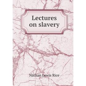 

Книга Lectures on slavery