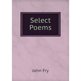 

Книга Select Poems. John Fry