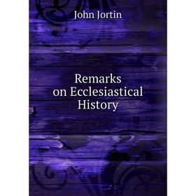 

Книга Remarks on Ecclesiastical History. John Jortin