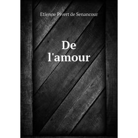 

Книга De l'amour. Etienne Pivert de Senancour