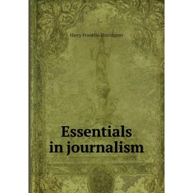 

Книга Essentials in journalism. Harry Franklin Harrington