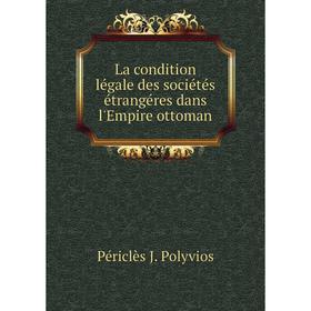 

Книга La condition légale des sociétés étrangéres dans l'Empire ottoman
