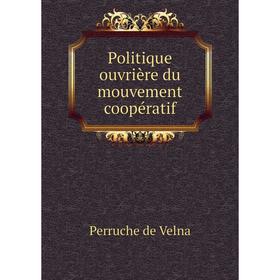 

Книга Politique ouvrière du mouvement coopératif. Perruche de Velna