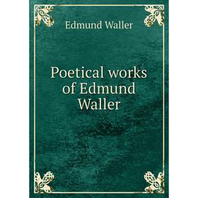 

Книга Poetical works of Edmund Waller. Edmund Waller