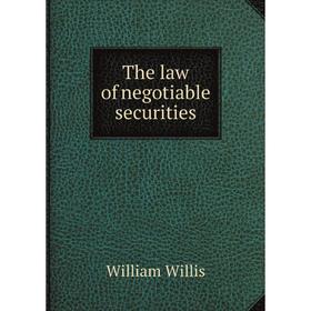 

Книга The law of negotiable securities. William Willis